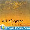 All of Grace by Charles H. Spurgeon