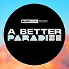 A Better Paradise