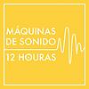 Máquinas de Sonido de 12 Horas (sin repeticiones ni atenuaciones)