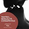 Tantra e sessualità consapevole copertă
