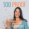 100 Proof with Nicole Prentice: How to stop drinking alcohol cover