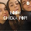 BOOM CHICKA POP!