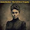 Lizzie Borden - The Fall River Tragedy