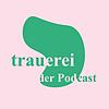 Trauerei – Gespräche über Tod, Trauer und das Leben