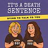 It's A Death Sentence: An Unexpectedly Funny, Deeply Human Podcast About Death & Life capa