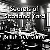 The Secrets of Scotland Yard: British True Crime Stories