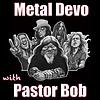 Metal Devo with Pastor Bob