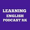 LEARNING ENGLISH PODCAST RK