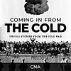 Coming in From the Cold: Untold Stories from the Cold War