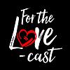 For the Love-cast