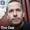 Tro Om - med Kristeligt Dagblad