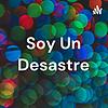 Soy Un Desastre