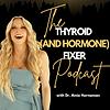 The Thyroid (and Hormone) Fixer Podcast: Thyropause, Menopause, Metabolism and How to Fix It cover