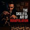 The Skillful Art Of Manipulation | Mastering Psychology & Influence portada