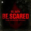 Be. Scared
