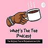 Whats the Tea Podcast cover
