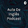 Aula De Inglês Podcast