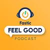Fastic Feel Good Podcast