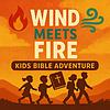 Wind Meets Fire Kids Bible Adventure