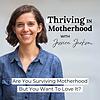Thriving In Motherhood Podcast | Productivity, Planning, Family Systems, Time Management, Survival Mode, Mental Health, Visio cover