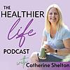 Healthier Life Podcast with Catherine Shelton | Nutrition, Lifestyle & Spirituality Tips for Christian Women cover