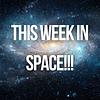 This Week in Space!!!