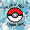 Let's Go! A Pokemon Podcast