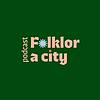 Folklor a city podcast