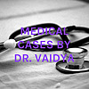 MEDICAL CASES BY DR. VAIDYA