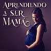 Aprendiendo a Ser Mamá portada
