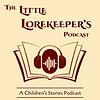 The Little Lorekeeper's Podcast | Children's Stories cover