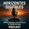 Horizontes Digitales: Inteligencia Artificial & Innovación | Podcast