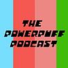 THE POWERPUFF PODCAST