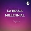 El podcast de la Bruja Millennial