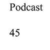 Podcast 45