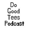 Do Good Tees Podcast корица