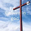 Believe in god