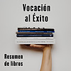 Vocación al éxito -Resumen de Libros portada