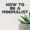 How to be a Minimalist