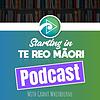 Starting In Te Reo Maori Podcast cover