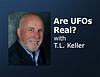 Are UFOs Real? - T.L. Keller