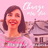 Change ma vie : Outils pour l'esprit