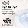 Eye to Eye: An Ophthalmology Podcast from the Royal College of Ophthalmologists naslovnica