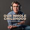 Our Whole Childhood with Patrick Teahan cover