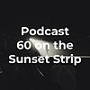 Podcast 60 on the Sunset Strip
