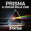Focus Prisma - Il perché delle cose