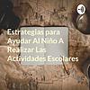 Estrategias para Ayudar Al Niño A Realizar Las Actividades Escolares