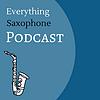 Everything Saxophone Podcast