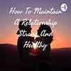 How To Maintain A Relationship Strong And Healthy