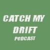 Catch My Drift Podcast cover